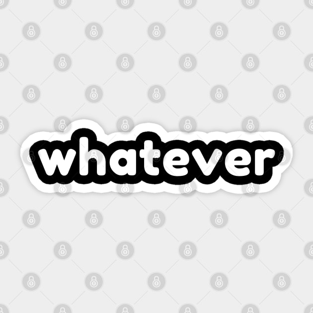 Whatever. Funny Sarcastic NSFW Rude Inappropriate Saying Sticker by That Cheeky Tee